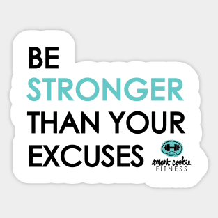 BE STRONGER THAN YOUR EXCUSES Sticker